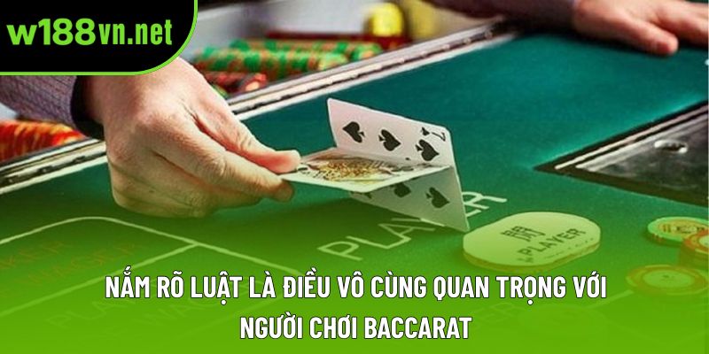 Nắm rõ luật là điều vô cùng quan trọng với người chơi baccarat 