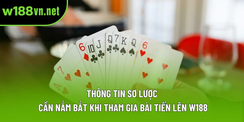 Thông tin sơ lược cần nắm bắt khi tham gia bài tiến lên W188