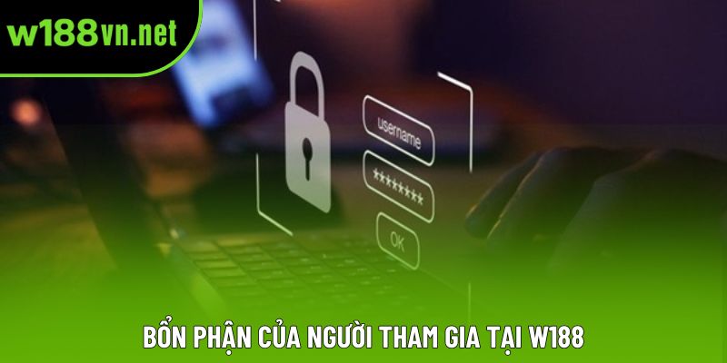 Bổn phận của người tham gia tại W188
