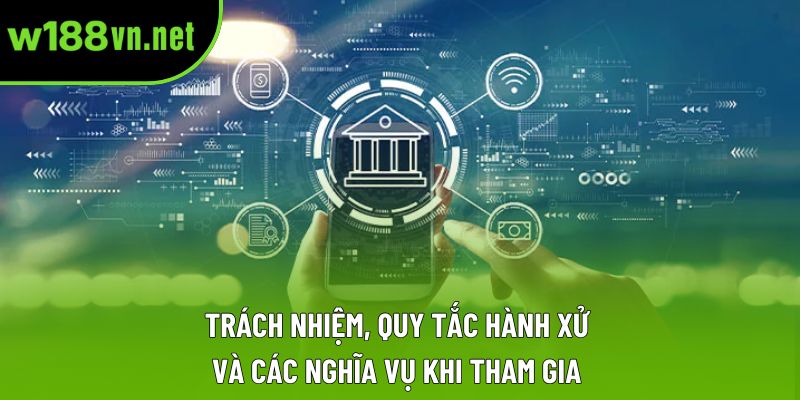 Trách nhiệm, quy tắc hành xử và các nghĩa vụ khi tham gia 