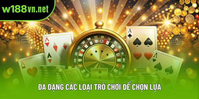 Đa dạng các loại trò chơi để chọn lựa