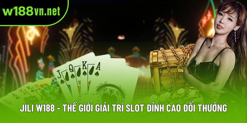 JILI w188 - Thế Giới Giải Trí Slot Đỉnh Cao Đổi Thưởng