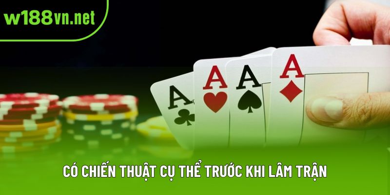Có chiến thuật cụ thể trước khi lâm trận
