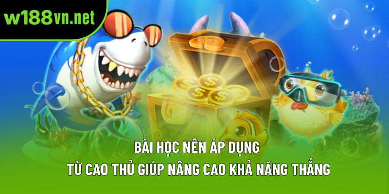 Bài học nên áp dụng từ cao thủ giúp nâng cao khả năng thắng