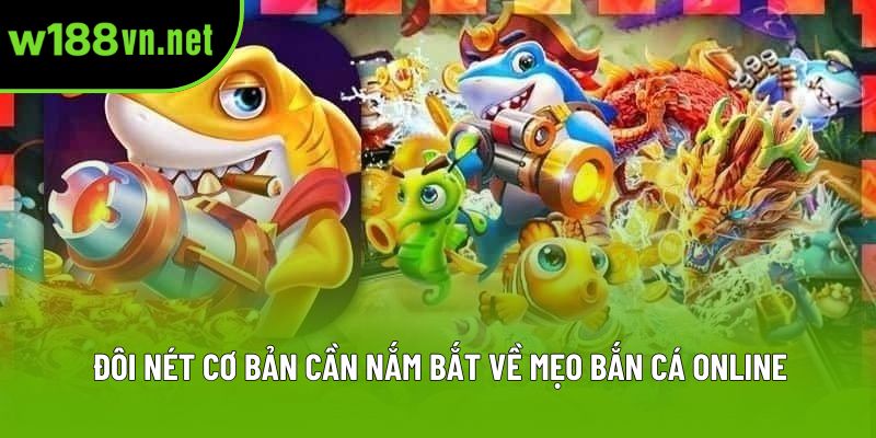 Đôi nét cơ bản cần nắm bắt về mẹo bắn cá online