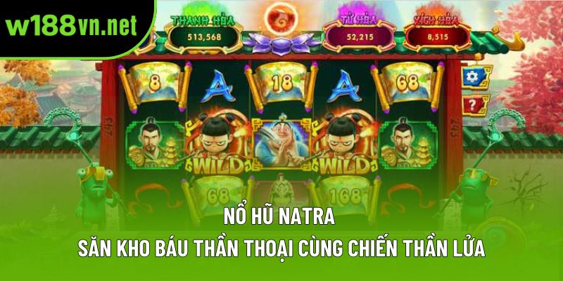 Nổ Hũ Natra – Săn Kho Báu Thần Thoại Cùng Chiến Thần Lửa