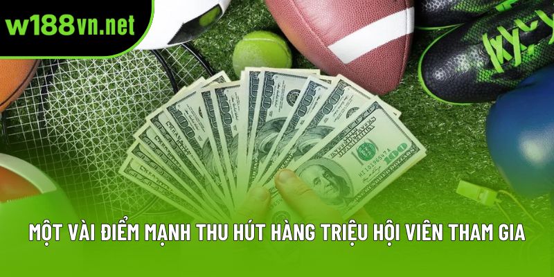 Một vài điểm mạnh thu hút hàng triệu hội viên tham gia